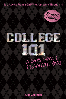 College 101 : A Girl's Guide to Freshman Year (Rev. Ed. )