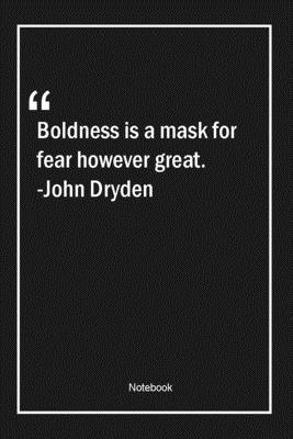 Paperback Boldness is a mask for fear, however great. -John Dryden: Lined Gift Notebook With Unique Touch | Journal | Lined Premium 120 Pages |great Quotes| Book