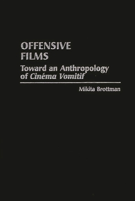 Offensive Films: Toward an Anthropology of 'Cin... 031330033X Book Cover
