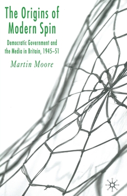 The Origins of Modern Spin: Democratic Governme... 1349542148 Book Cover