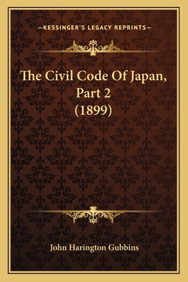 The Civil Code Of Japan, Part 2 (1899) 1165110830 Book Cover