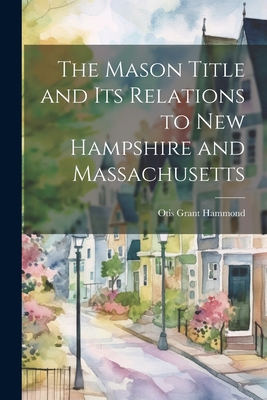 The Mason Title and its Relations to New Hampsh... 1022128868 Book Cover