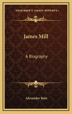 James Mill: A Biography 1163432784 Book Cover