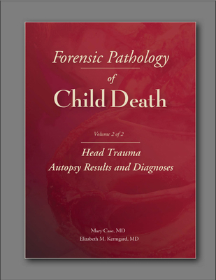 Paperback Forensic Pathology of Child Death, Volume 2 : Head Trauma Autopsy Results and Diagnoses Book