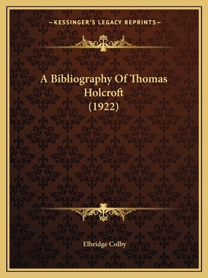 A Bibliography Of Thomas Holcroft (1922) 1165258722 Book Cover