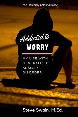 Addicted to Worry: My Life with Generalized Anx... 1979992177 Book Cover
