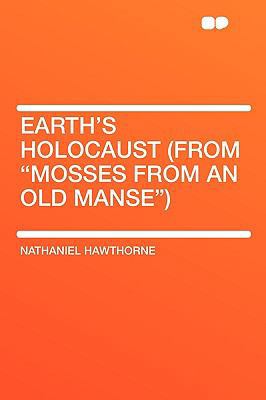 Earth's Holocaust (from Mosses from an Old Manse) 1407651943 Book Cover