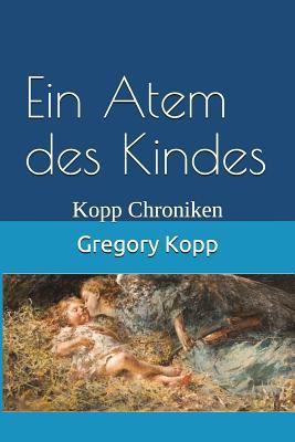 Ein Atem des Kindes: Kopp Chroniken [German] 1549770284 Book Cover