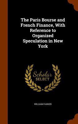 The Paris Bourse and French Finance, with Refer... 1345998899 Book Cover