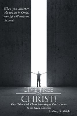 Live Free in Christ!: Our Union with Christ Acc... 1512754838 Book Cover