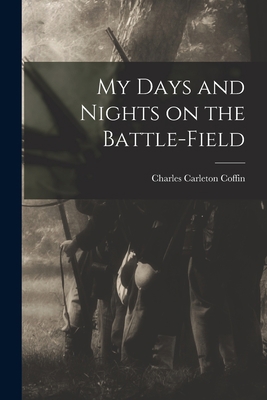 My Days and Nights on the Battle-Field 1016769660 Book Cover