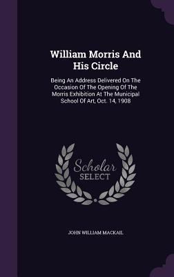 William Morris And His Circle: Being An Address... 1354006127 Book Cover