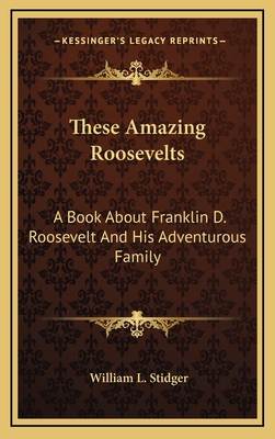 These Amazing Roosevelts: A Book About Franklin... 1169082475 Book Cover