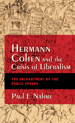 Hermann Cohen and the Crisis of Liberalism: The... 0253039754 Book Cover