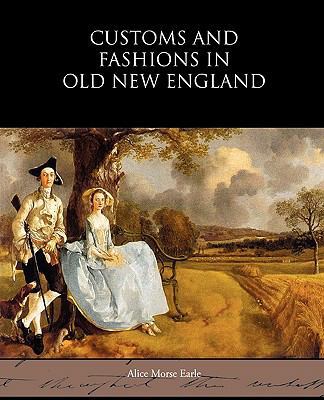 Customs and Fashions in Old New England 1438594305 Book Cover