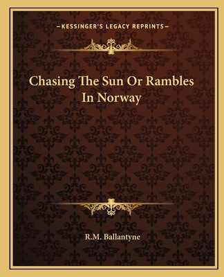 Chasing The Sun Or Rambles In Norway 1162657677 Book Cover
