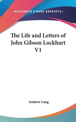 The Life and Letters of John Gibson Lockhart V1 0548013071 Book Cover