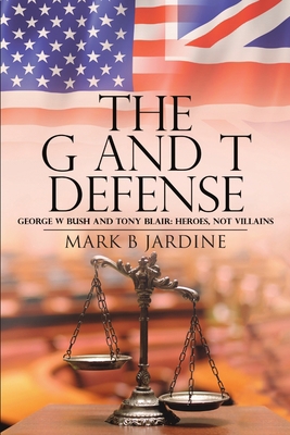 The G and T Defense: George W Bush and Tony Bla... 1483458571 Book Cover