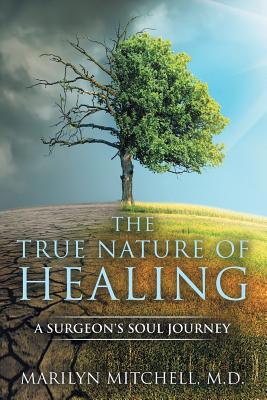 The True Nature of Healing: A Surgeon's Soul Jo... 1733533206 Book Cover