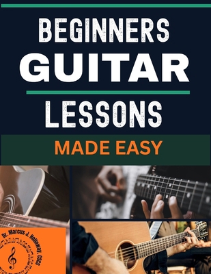 beginners guitar lessons made easy: A Complete ... B0GWLXS6RK Book Cover