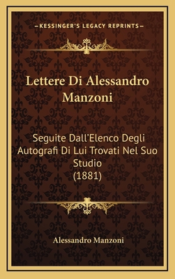 Lettere Di Alessandro Manzoni: Seguite Dall'Ele... [Italian] 1168728991 Book Cover