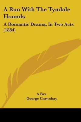 A Run With The Tyndale Hounds: A Romantic Drama... 1437465285 Book Cover