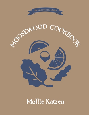 The Moosewood Cookbook: 40th Anniversary Edition 1607747561 Book Cover