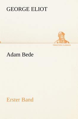 Adam Bede - Erster Band [German] 3842407149 Book Cover