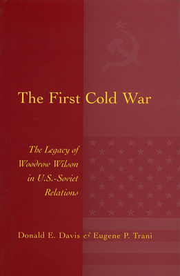 The First Cold War: The Legacy of Woodrow Wilso... 082621388X Book Cover