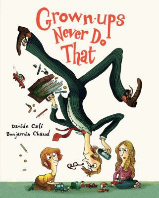 Grown-Ups Never Do That: (Funny Kids Book about... 1452131694 Book Cover
