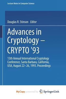 Advances in Cryptology, Crypto '93: 13th Annual International Cryptology Conference, Santa Barbara, California, Usa, August 22-26, 1993 : Proceedings (Lecture Notes in Computer Science) 3540577661 Book Cover