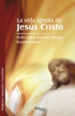 La Vida Ignota de Jesus Cristo [Spanish] 1597543489 Book Cover