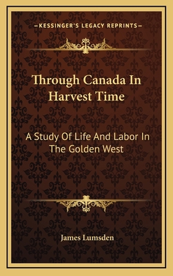 Through Canada in Harvest Time: A Study of Life... 1163521671 Book Cover