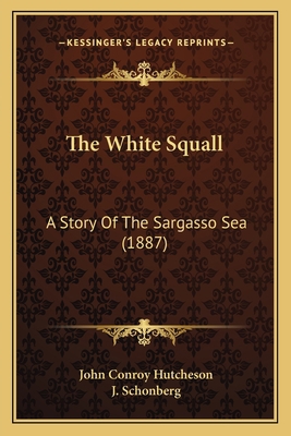 The White Squall: A Story Of The Sargasso Sea (... 1166475352 Book Cover