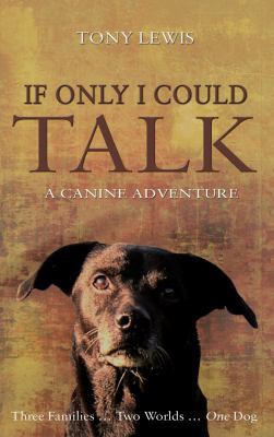 If Only I Could Talk: A Canine Adventure 1848763794 Book Cover