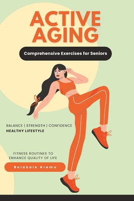 Active Aging: Comprehensive Exercises for Seniors B0C47YRYQX Book Cover