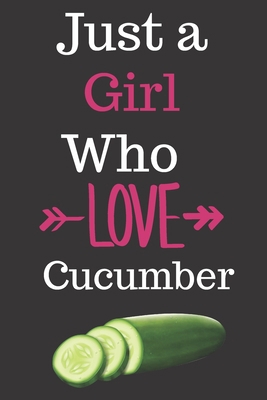 Paperback Just a Girl Who Loves Cucumber: Gift for Cucumber Lovers, Cucumber Lovers Journal / Notebook / Diary / Thanksgiving / Christmas & Birthday Gift teatcher Book