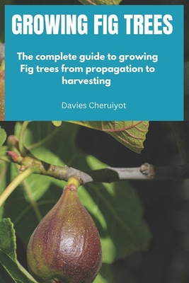 Growing Fig Trees: The complete guide to growin... B0D33SZTJM Book Cover