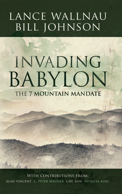 Invading Babylon: The 7 Mountain Mandate 0768403359 Book Cover