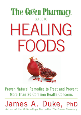 The Green Pharmacy Guide to Healing Foods: Prov... 1594867135 Book Cover