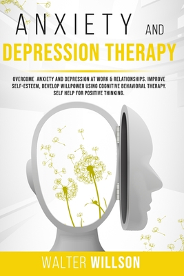 Anxiety and Depression Therapy: Overcome Anxiet... B088GLYXM9 Book Cover