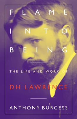 Flame Into Being: The Life and Work of Dh Lawrence 190338592X Book Cover