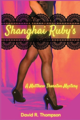 Shanghai Ruby's: A Matthew Thornton Mystery 1953789927 Book Cover