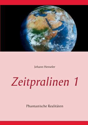 Zeitpralinen I: Phantastische Realitäten [German] 3744898431 Book Cover