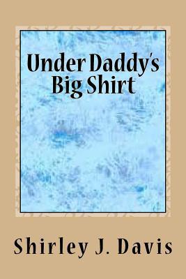 Under Daddy's Big Shirt 1530285860 Book Cover