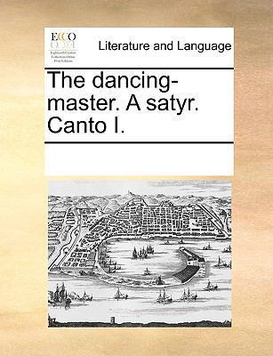 The Dancing-Master. a Satyr. Canto I. 1170202144 Book Cover