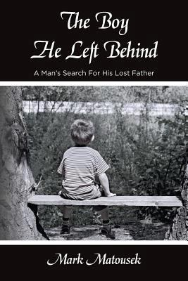 The Boy He Left Behind: A Man's Search For His ... 1492745634 Book Cover