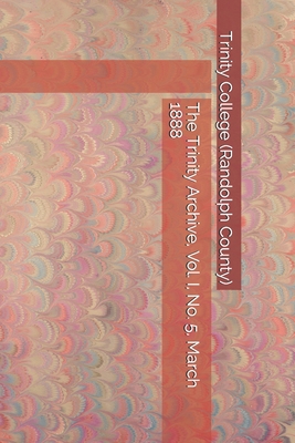 Paperback The Trinity Archive, Vol. I, No. 5, March 1888 Book