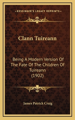 Clann Tuireann: Being A Modern Version Of The F... [Irish] 1168996236 Book Cover