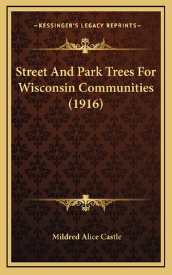Street And Park Trees For Wisconsin Communities... 116874802X Book Cover